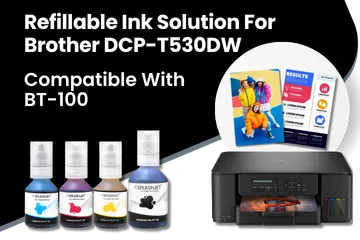 Refillable Ink Solution For Brother DCP-T530DW, T430W Compatible With BT-100